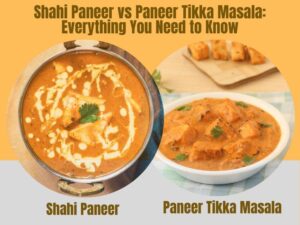 Shahi Paneer vs Paneer Tikka Masala