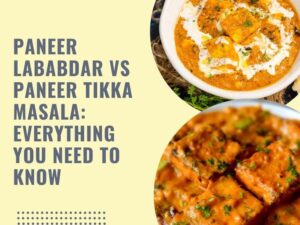 Paneer Lababdar vs Paneer Tikka Masala Everything You Need To Know